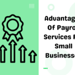 Advantages of Payroll Services for Small Businesses